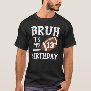 Camiseta Bruh, es mi 13 cumpleaños, 13 años, por favor