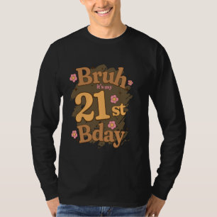 Camiseta Bruh es mi Chica de cumpleaños número 21, tengo 21