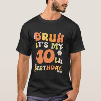 Camiseta Bruh es mi cuarto cumpleaños Chica retro tengo 40 