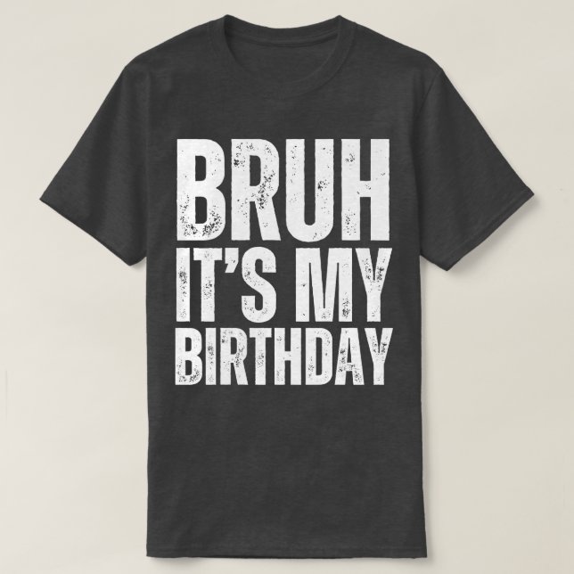 Camiseta Bruh es mi cumpleaños 1 (Diseño del anverso)