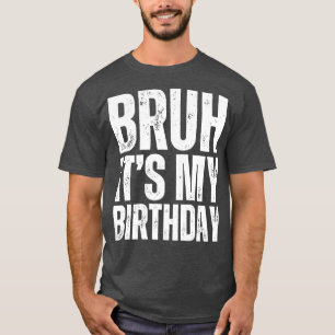 Camiseta Bruh es mi cumpleaños 1