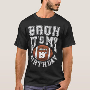 Camiseta Bruh Es Mi Cumpleaños 19 Soy Futbolista De 19 Años