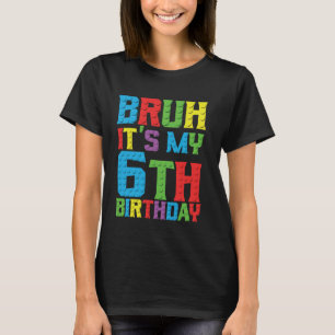 Camiseta Bruh es mi cumpleaños 6 años Master Builder 6º Bir