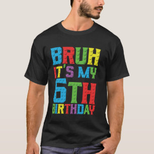 Camiseta Bruh es mi cumpleaños 6 años Master Builder 6º Bir