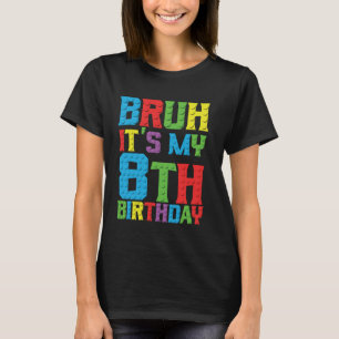 Camiseta Bruh es mi cumpleaños 8 años Master Builder 8º Bir