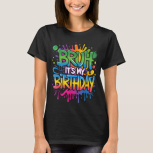 Camiseta Bruh Es Mi Cumpleaños Divertido Cumpleaños Chico A
