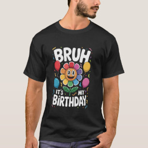 Camiseta Bruh, es mi cumpleaños, el cumpleaños de Dandy, un