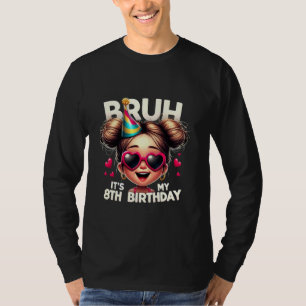 Camiseta Bruh es mi cumpleaños feliz cumpleaños número 8