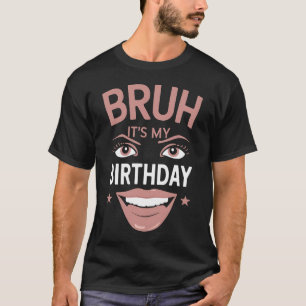 Camiseta Bruh es mi cumpleaños gracioso grandioso sarcástic