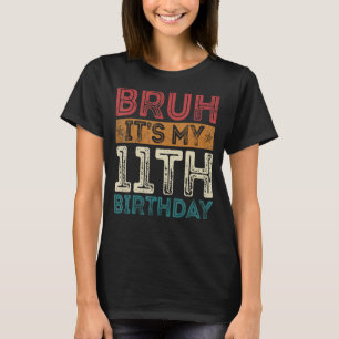 Camiseta Bruh es mi cumpleaños número 11 a los 11 años