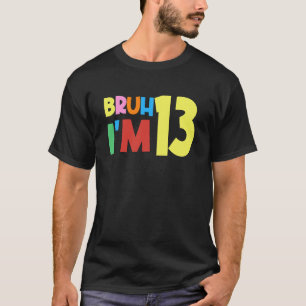 Camiseta Bruh es mi cumpleaños número 13, tengo 13 años