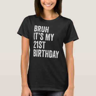 Camiseta Bruh es mi cumpleaños número 21