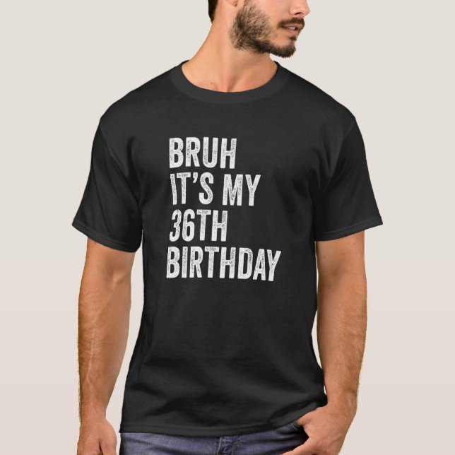 Camiseta Bruh es mi cumpleaños número 36, 36 años, día B, P (Anverso)