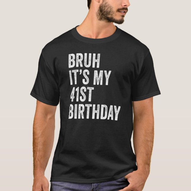 Camiseta Bruh es mi cumpleaños número 41 años, día B, Pa (Anverso)