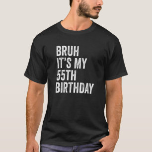 Camiseta Bruh es mi cumpleaños número 55, 55 años, cincuent