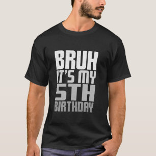 Camiseta Bruh es mi cumpleaños número festivo cinco años G