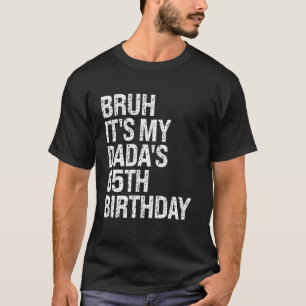 Camiseta Bruh es mi Dadá 65 cumpleaños Rey Dios Corona H