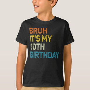 Camiseta Bruh es mi décimo cumpleaños, cumpleaños de diez a