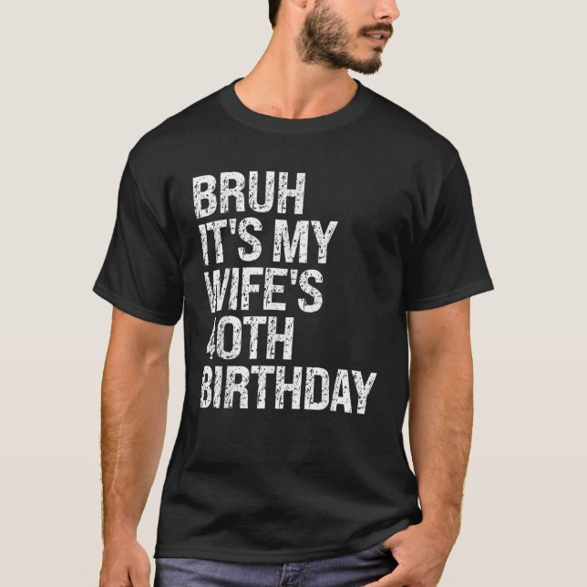 Camiseta Bruh es mi esposa el cumpleaños número 40 de la pa (Anverso)