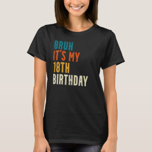 Camiseta Bruh es mi fiesta de cumpleaños número 18