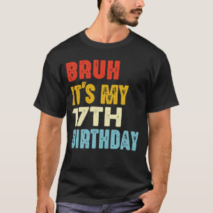 Camiseta Bruh es mi gracioso cumpleaños 17 años