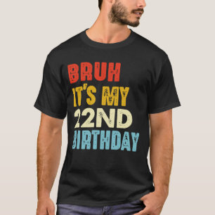 Camiseta Bruh es mi gracioso cumpleaños de 22 años