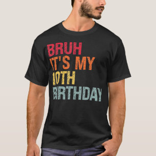 Camiseta Bruh es mi humor de cumpleaños número diez hace 10