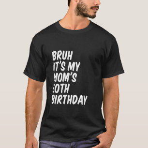 Camiseta Bruh es mi mamá el cumpleaños número 50