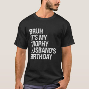 Camiseta Bruh es mi marido de trofeo cumpleaños King OMG Cr