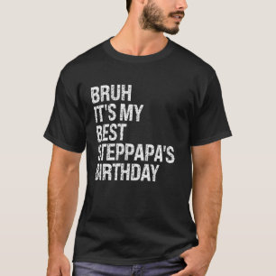 Camiseta Bruh es mi mejor cumpleaños, rey Dios mío.