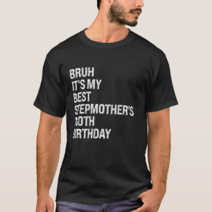 Camiseta Bruh es mi mejor madrastra en su 100 cumpleaños