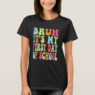 Camiseta Bruh es mi primer día de escolarización de profeso