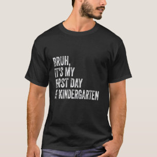 Camiseta Bruh Es Mi Primer Día De Kinder niños, Enseñar