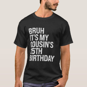 Camiseta Bruh es mi primo el 25 cumpleaños Omg Crown Happ