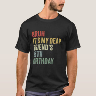 Camiseta Bruh es mi querido amigo el 65 cumpleaños del amor