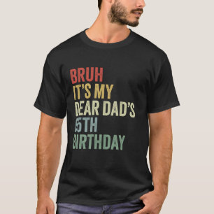 Camiseta Bruh es mi querido papá el cumpleaños número 65 de