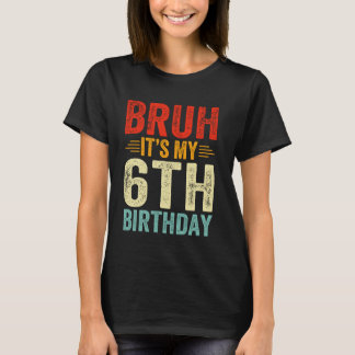 Camiseta Bruh es mi sexto cumpleaños, cumpleaños de 6 años