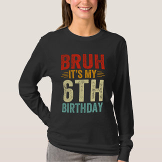 Camiseta Bruh es mi sexto cumpleaños, cumpleaños de 6 años
