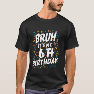 Camiseta Bruh es mi sexto cumpleaños, cumpleaños de 6 años