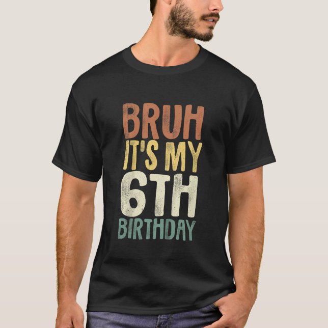 Camiseta Bruh es mi sexto cumpleaños regalo de 6 años seis  (Anverso)
