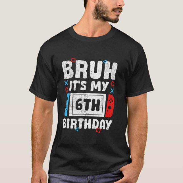 Camiseta Bruh es mi sexto juego de video de cumpleaños de 6 (Anverso)