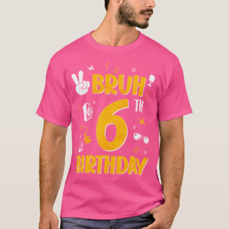 Camiseta Bruh Es Mi Tema De Cumpleaños De 6 Años Hola