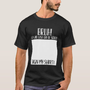 Camiseta ¡bruh! es mi último día de escuela firma mi camise