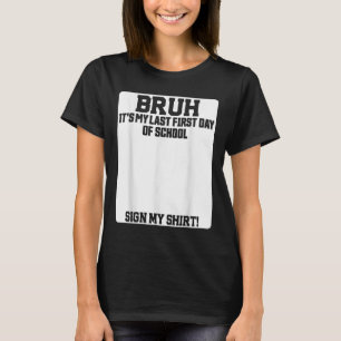Camiseta Bruh Es Mi Último Primer Día De Escuela Firma Mi