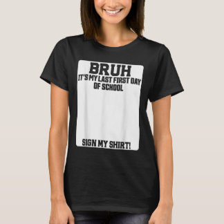 Camiseta Bruh Es Mi Último Primer Día De Escuela Firma Mi