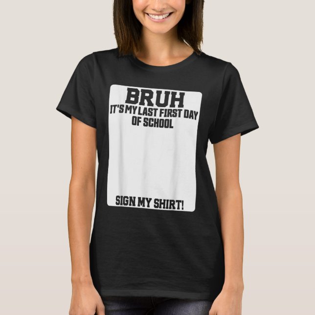 Camiseta Bruh Es Mi Último Primer Día De Escuela Firma Mi  (Anverso)
