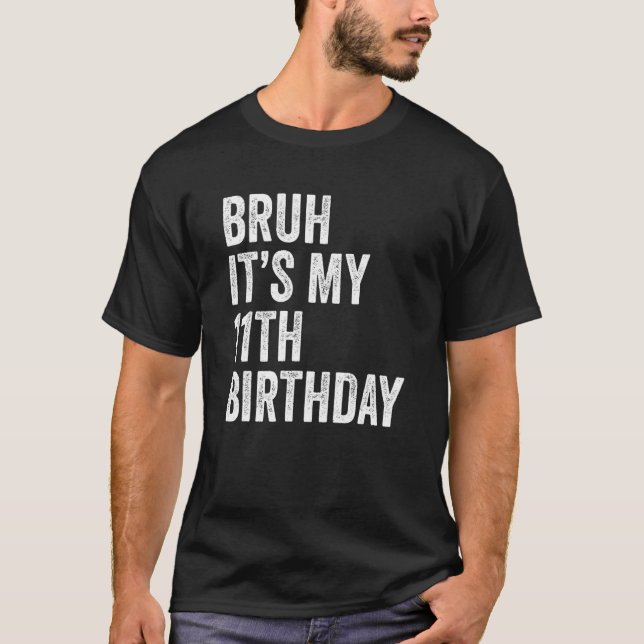 Camiseta Bruh es mi undécimo cumpleaños 11 años (Anverso)