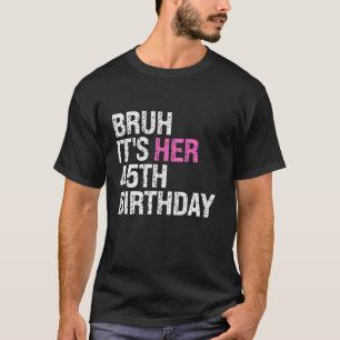 Camiseta Bruh es su cuadragésimo quinto cumpleaños Reina Cr