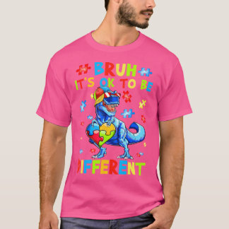 Camiseta Bruh Está Bien Ser Un Autismo De Dinosaurio T-Rex