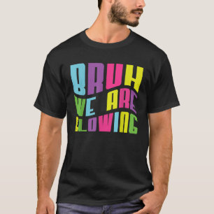 Camiseta Bruh, Estamos Brillando En Mi Era Brillante, Hola 